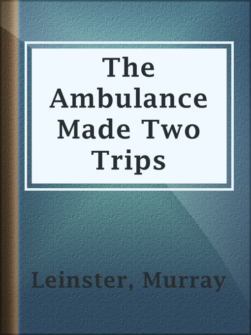 Title details for The Ambulance Made Two Trips by Murray Leinster - Available